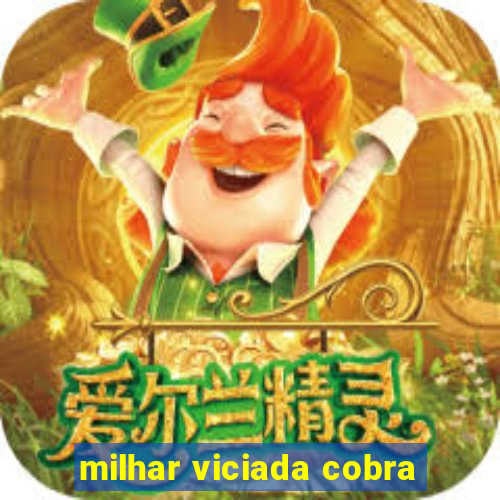 milhar viciada cobra